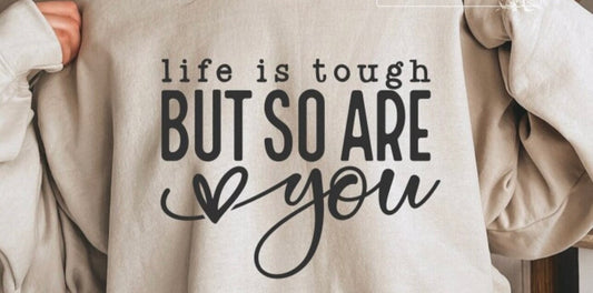 Life Is Tough But So Are You